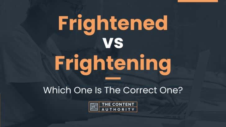 Frightened vs Frightening: Which One Is The Correct One?