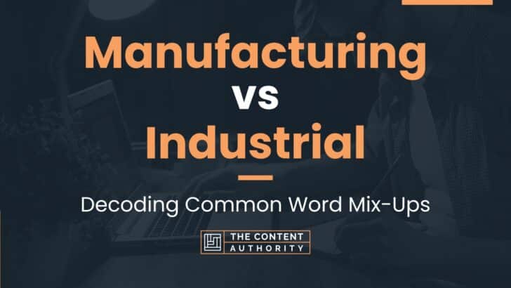 Manufacturing vs Industrial: Decoding Common Word Mix-Ups