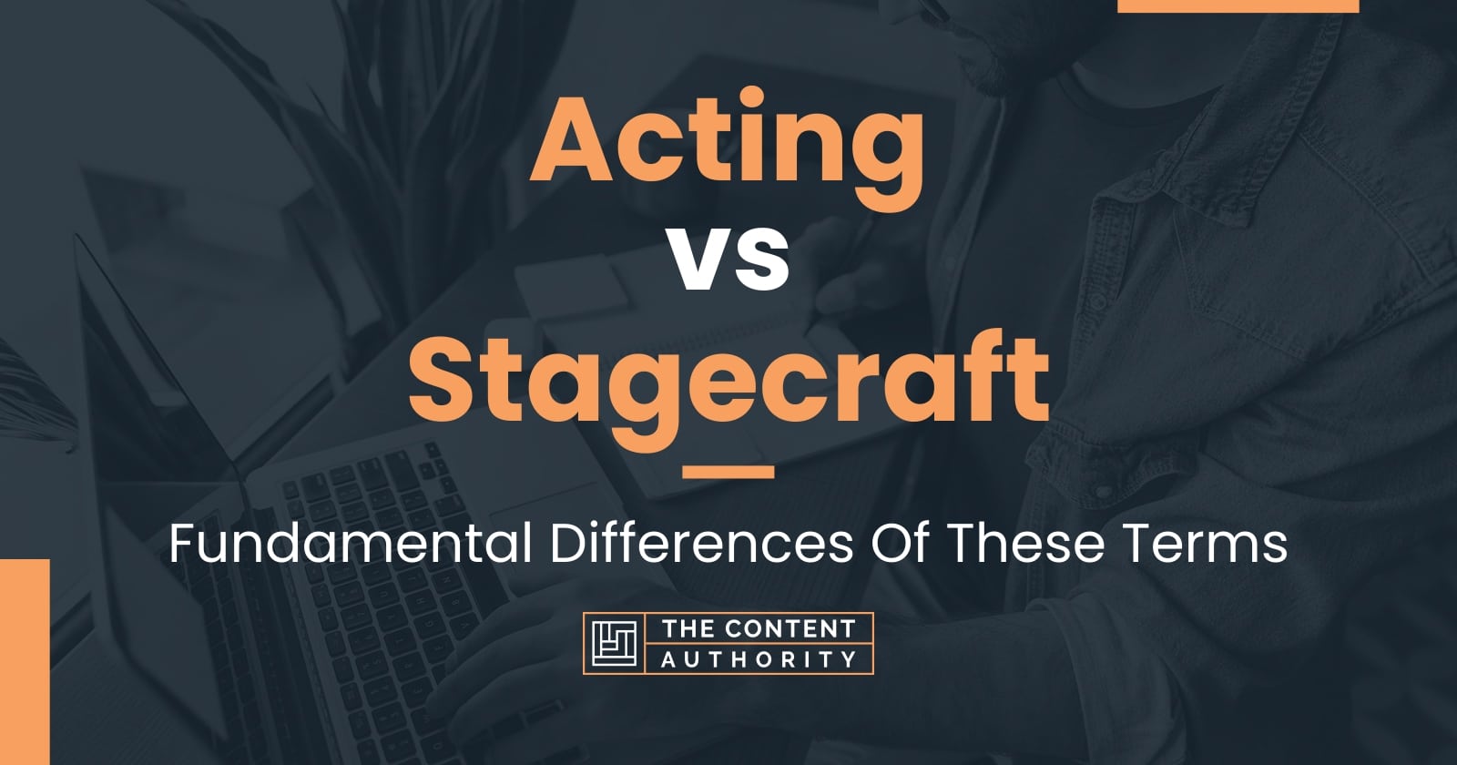 Acting Vs Stagecraft: Fundamental Differences Of These Terms