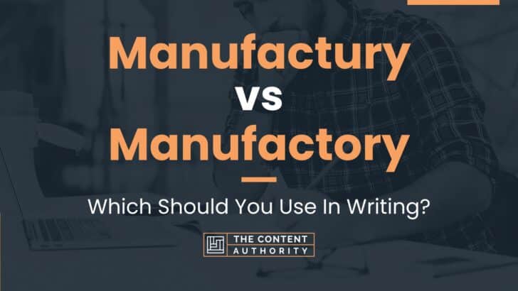Manufactury vs Manufactory: Which Should You Use In Writing?