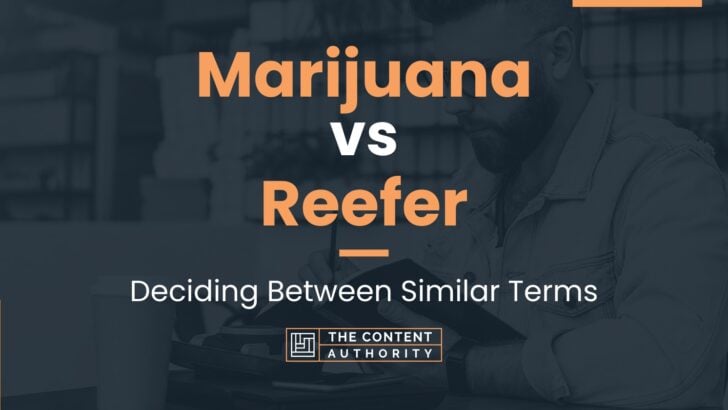 Marijuana vs Reefer: Deciding Between Similar Terms