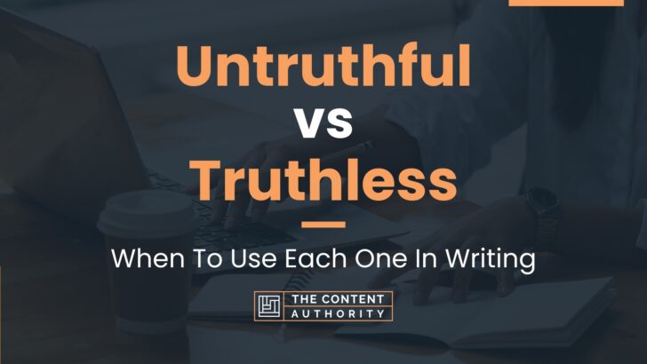 Untruthful vs Truthless: When To Use Each One In Writing