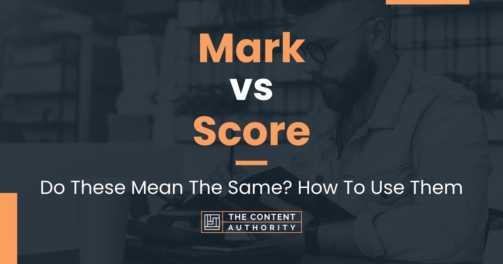 Mark vs Score: Do These Mean The Same? How To Use Them