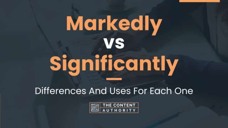 Markedly vs Significantly: Differences And Uses For Each One