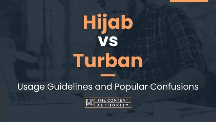 Hijab vs Turban: Usage Guidelines and Popular Confusions