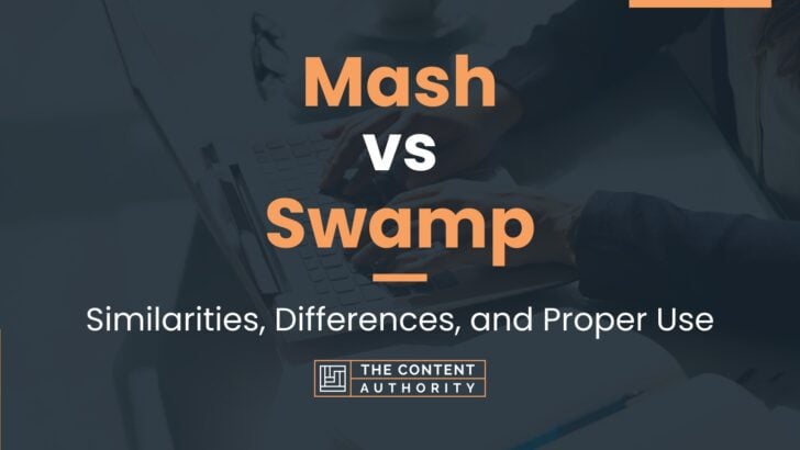 Mash vs Swamp: Similarities, Differences, and Proper Use