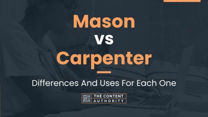 Mason vs Carpenter: Differences And Uses For Each One