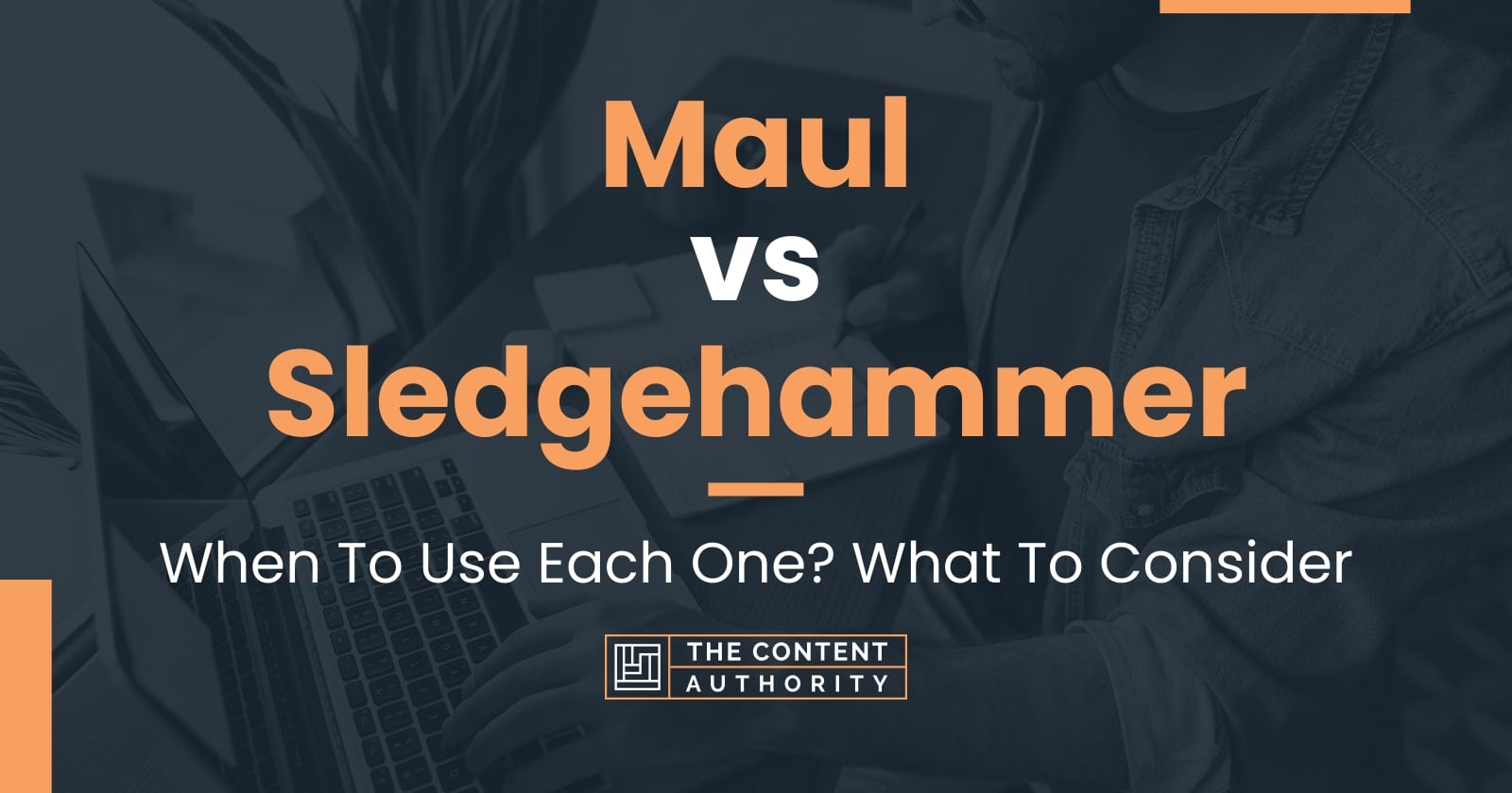 Maul vs Sledgehammer When To Use Each One? What To Consider