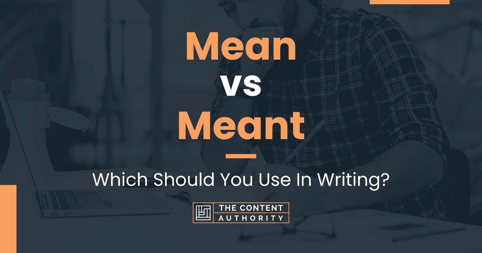 Mean vs Meant: Which Should You Use In Writing?