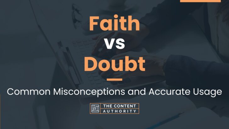 Faith vs Doubt: Common Misconceptions and Accurate Usage