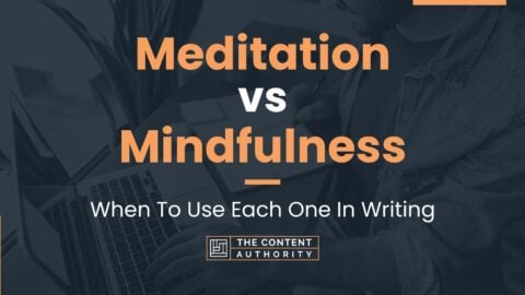 Meditation vs Mindfulness: When To Use Each One In Writing