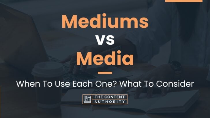 mediums-vs-media-when-to-use-each-one-what-to-consider