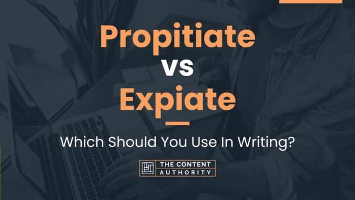 Propitiate vs Expiate: Which Should You Use In Writing?
