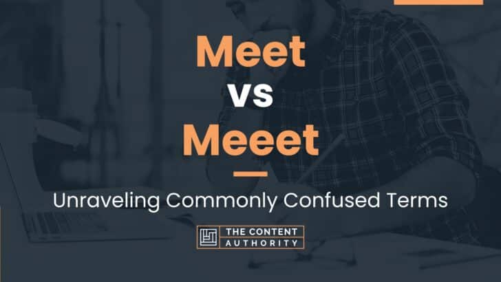 Meet vs Meeet: Unraveling Commonly Confused Terms