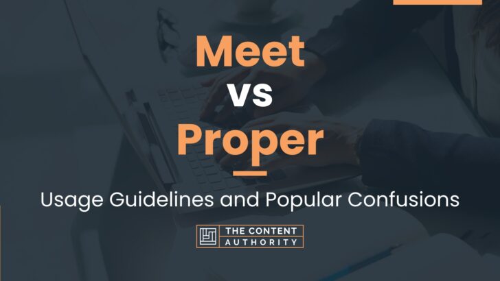 Meet vs Proper: Usage Guidelines and Popular Confusions