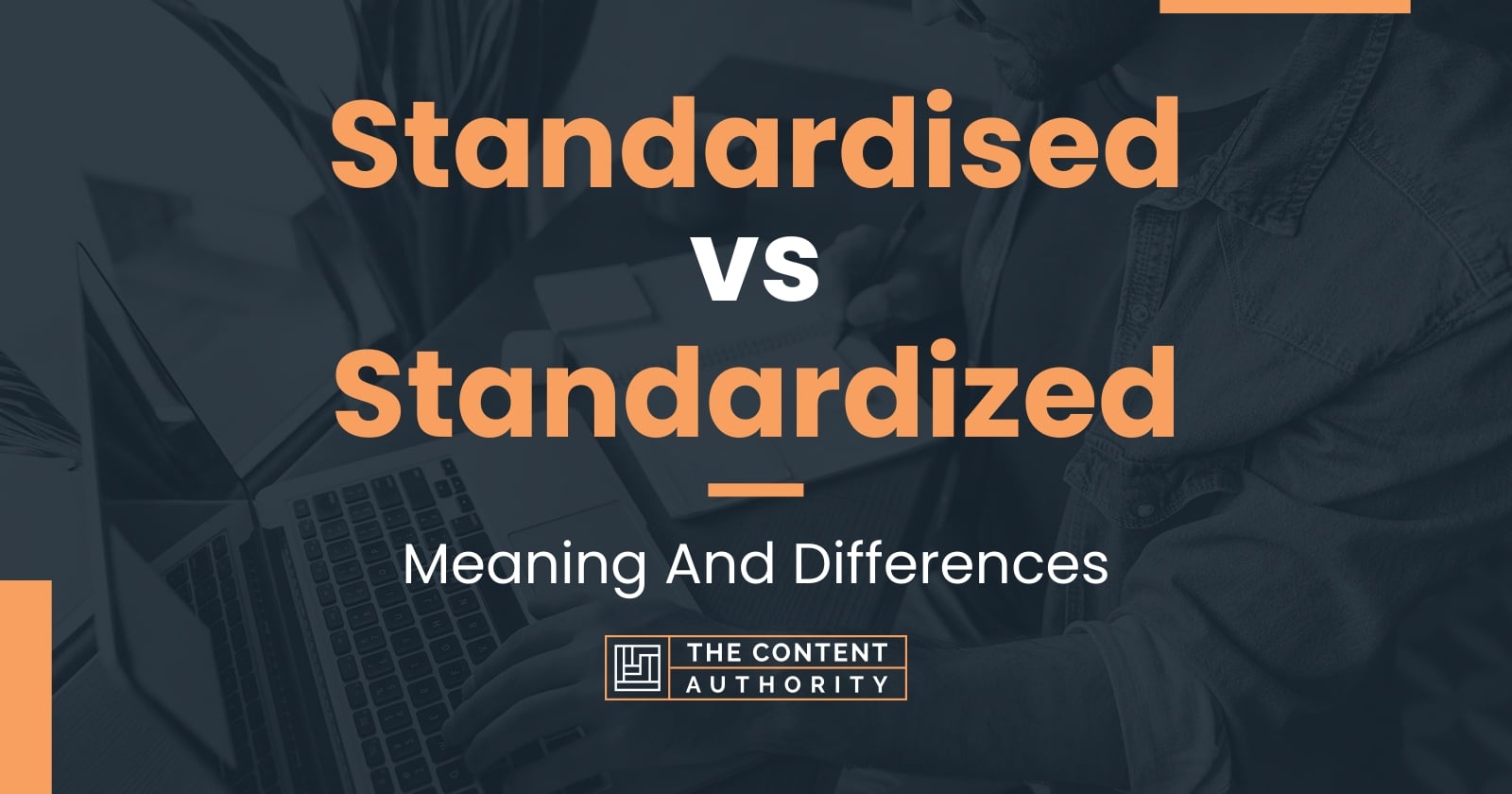 Standardised vs Standardized: Meaning And Differences