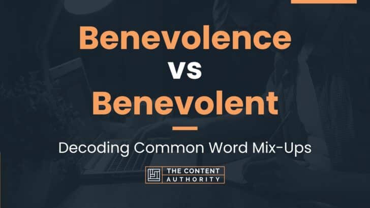 Benevolence vs Benevolent: Decoding Common Word Mix-Ups