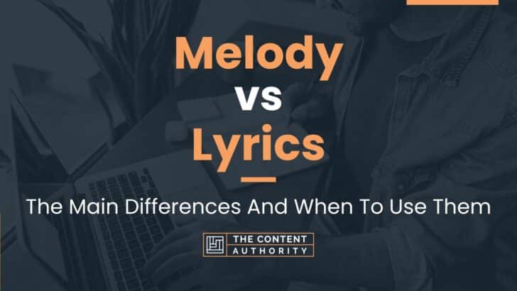 Melody Vs Lyrics The Main Differences And When To Use Them melody-vs-lyrics-the-main-differences-and-when-to-use-them