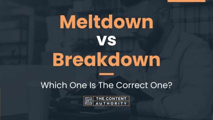 Meltdown vs Breakdown: Which One Is The Correct One?