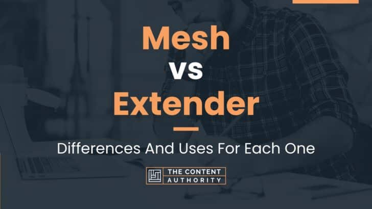 Mesh vs Extender: Differences And Uses For Each One