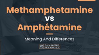 Methamphetamine vs Amphétamine: Meaning And Differences