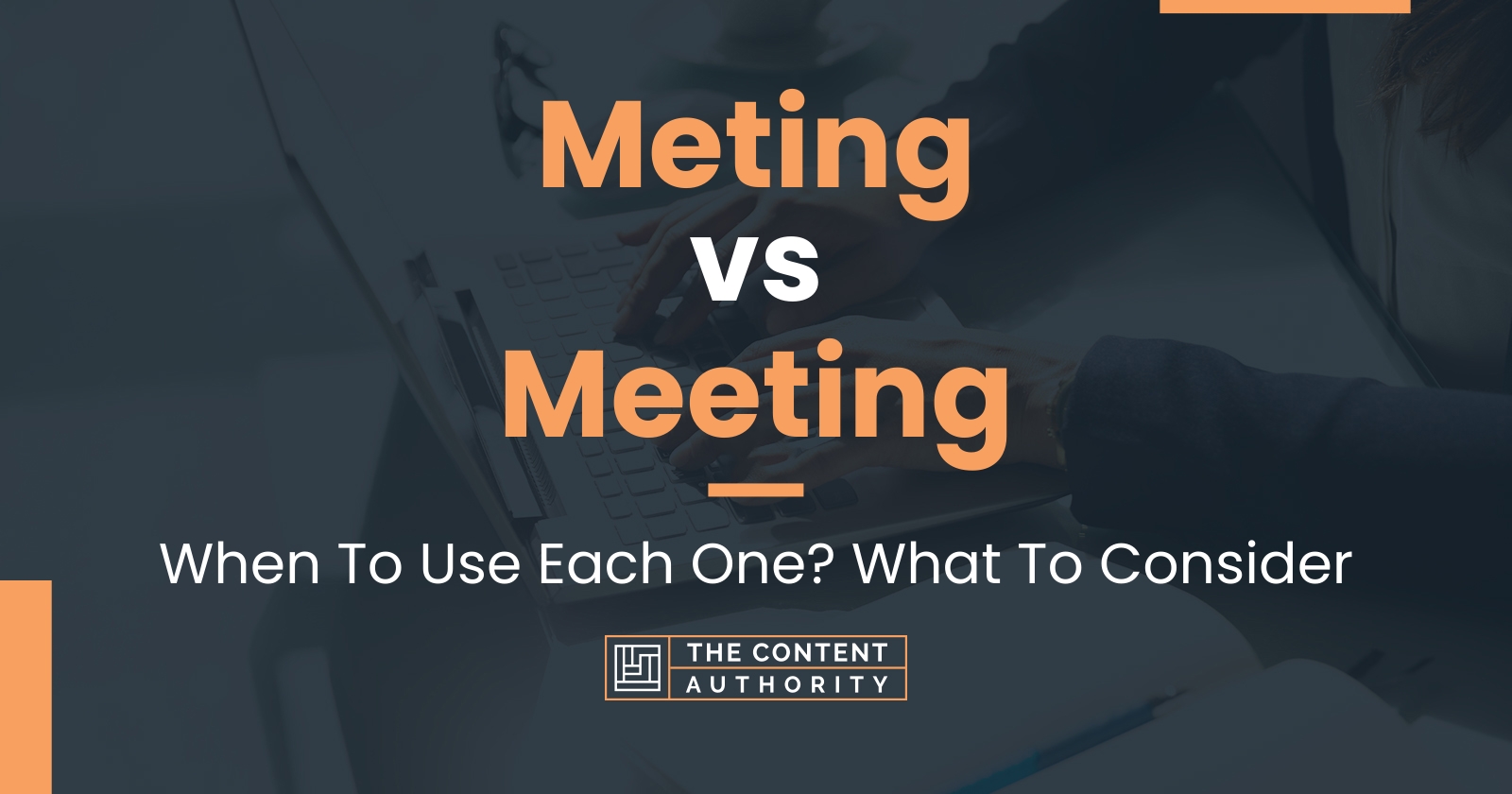 Meting vs Meeting: When To Use Each One? What To Consider