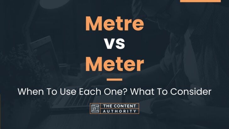 Metre vs Meter: When To Use Each One? What To Consider