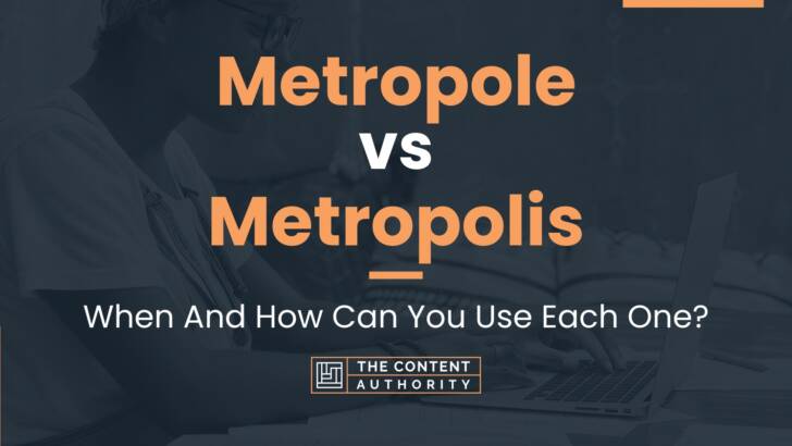 Metropole vs Metropolis: When And How Can You Use Each One?
