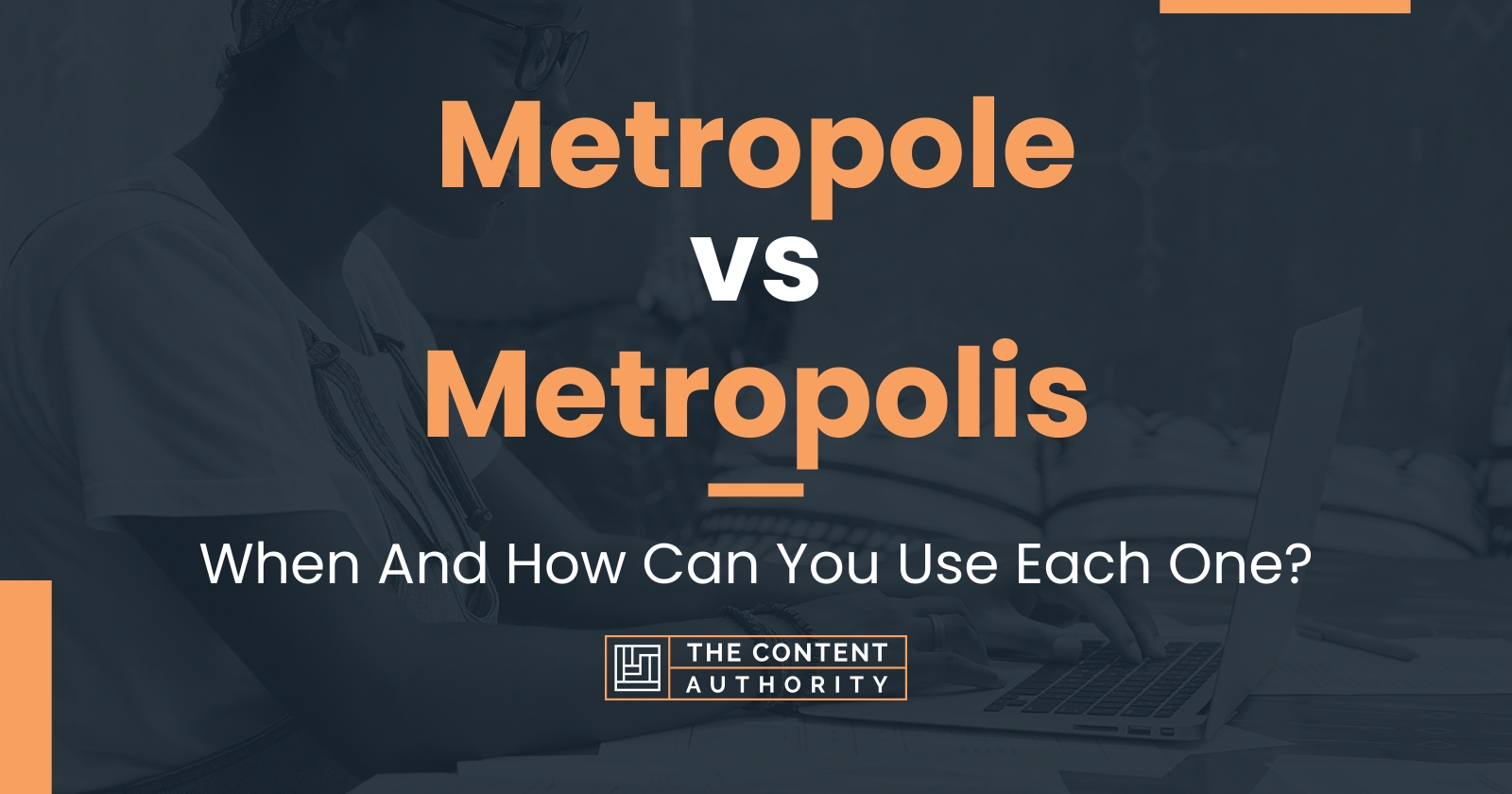 Metropole vs Metropolis When And How Can You Use Each One?