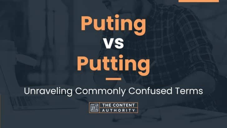 Puting vs Putting: Unraveling Commonly Confused Terms