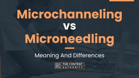 Microchanneling vs Microneedling: Meaning And Differences