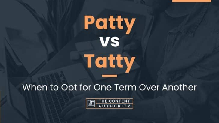 Patty vs Tatty: When to Opt for One Term Over Another