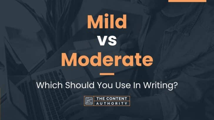 Mild vs Moderate: Which Should You Use In Writing?