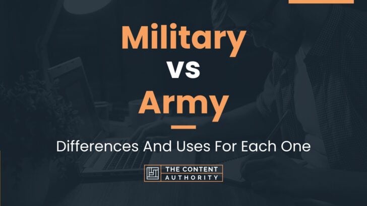 Military vs Army: Differences And Uses For Each One