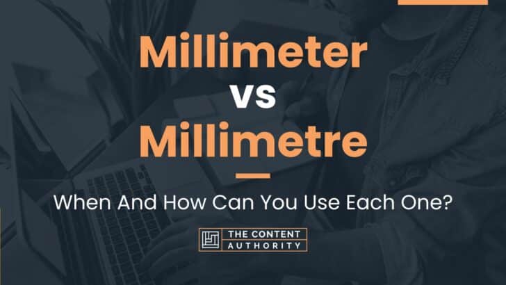 Millimeter vs Millimetre: When And How Can You Use Each One?