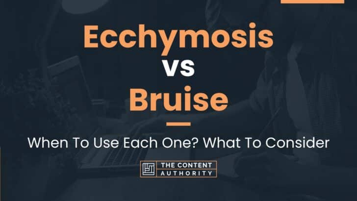 Ecchymosis vs Bruise: When To Use Each One? What To Consider