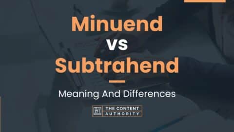 Minuend vs Subtrahend: Meaning And Differences