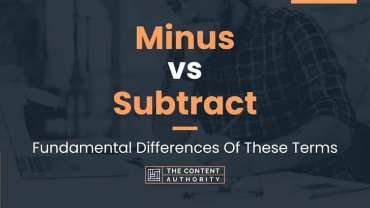 Minus vs Subtract: Fundamental Differences Of These Terms