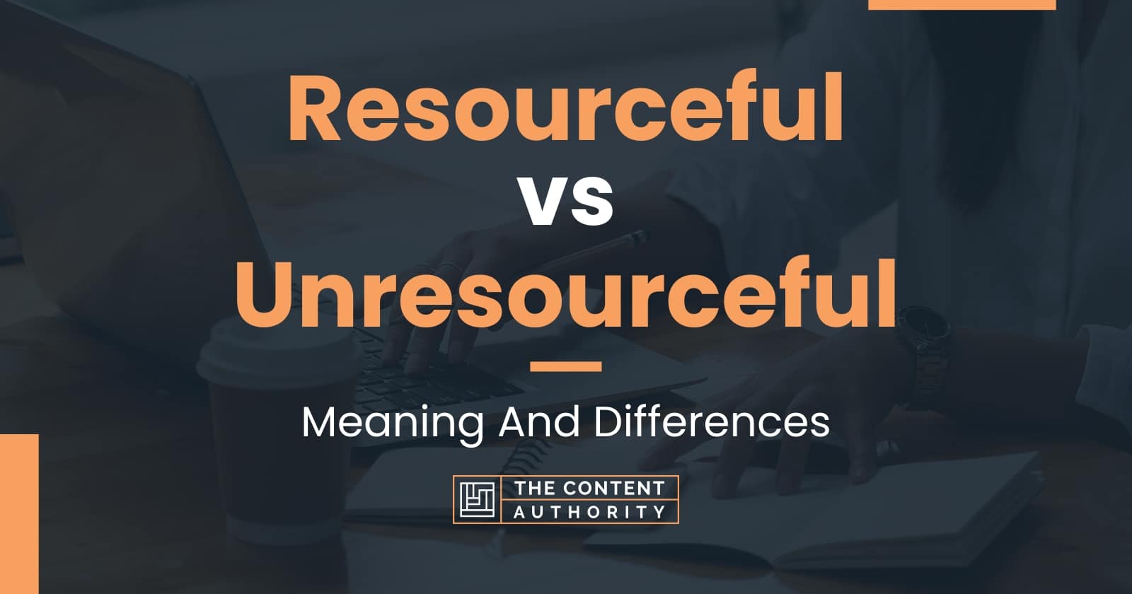 Resourceful vs Unresourceful: Meaning And Differences