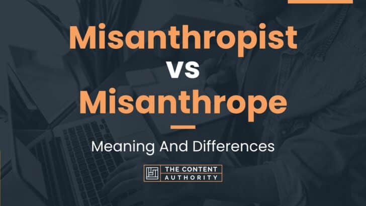 Misanthropist vs Misanthrope: Meaning And Differences