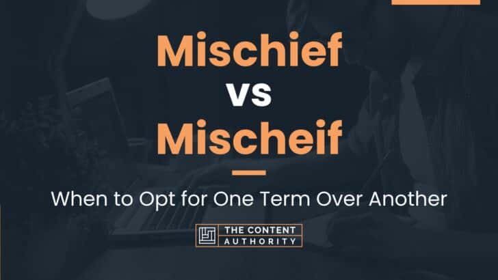 mischief-vs-mischeif-when-to-opt-for-one-term-over-another