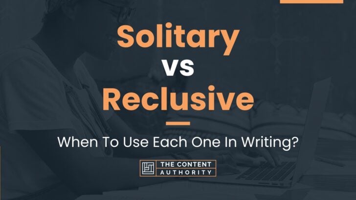 Solitary Vs Reclusive: When To Use Each One In Writing?