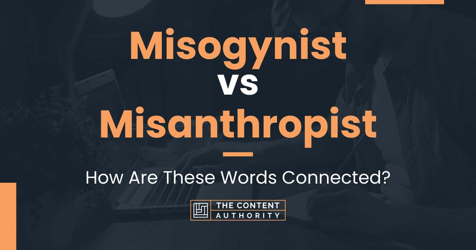 Misogynist vs Misanthropist: How Are These Words Connected?