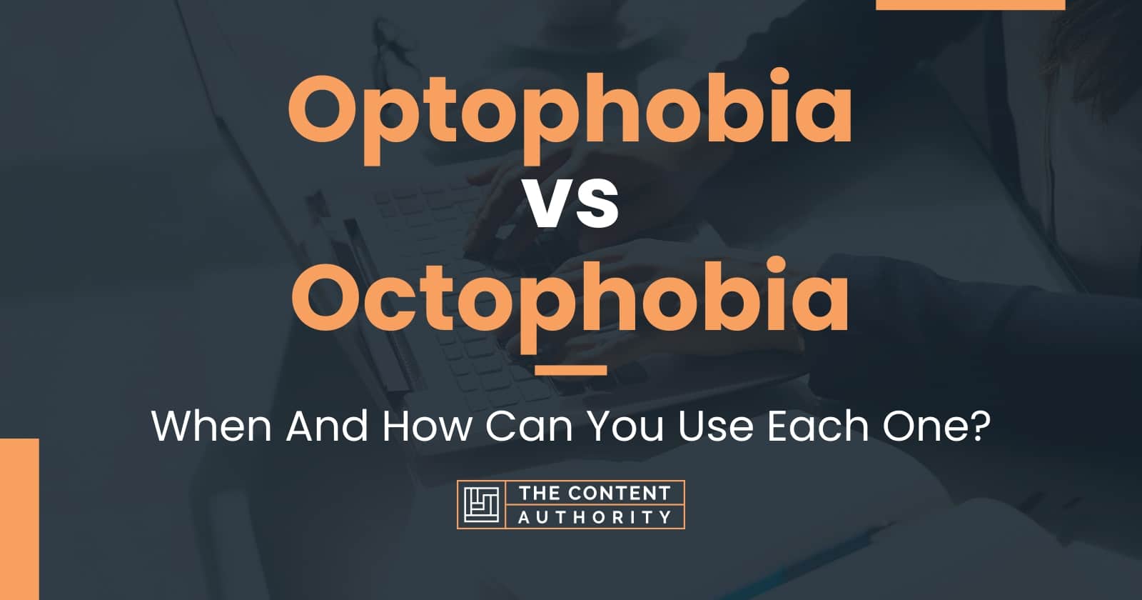 Optophobia vs Octophobia: When And How Can You Use Each One?