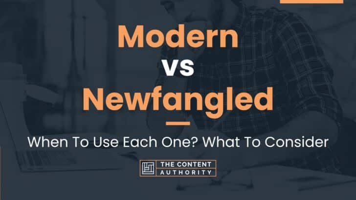 Modern vs Newfangled: When To Use Each One? What To Consider
