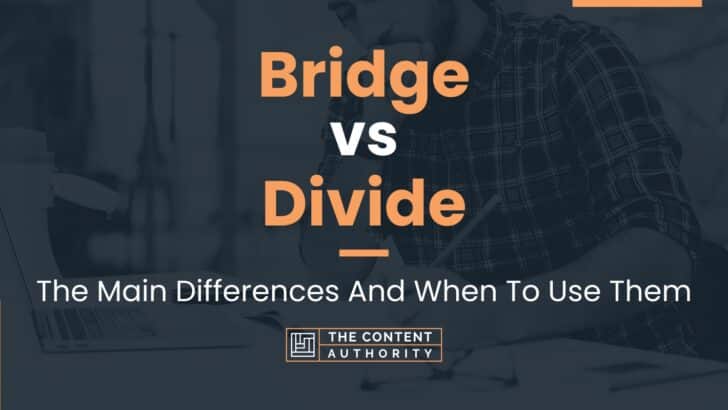 Bridge Vs Divide: The Main Differences And When To Use Them