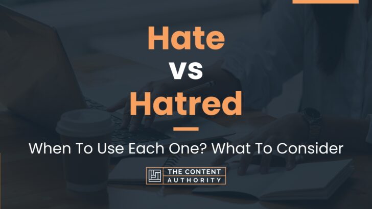 hate-vs-hatred-when-to-use-each-one-what-to-consider