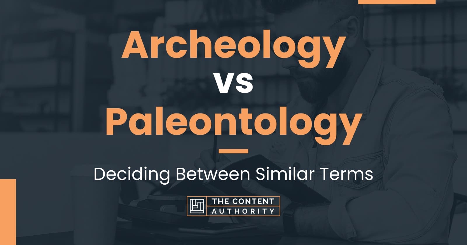 Archeology vs Paleontology: Deciding Between Similar Terms