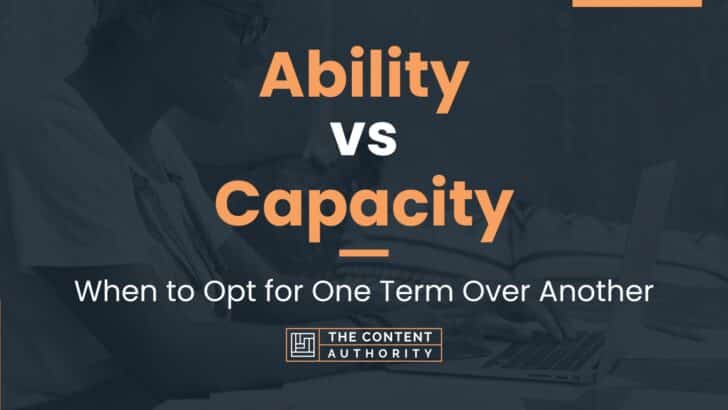 Ability vs Capacity: When to Opt for One Term Over Another