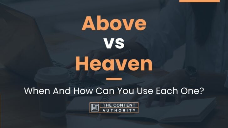 Above vs Heaven: When And How Can You Use Each One?
